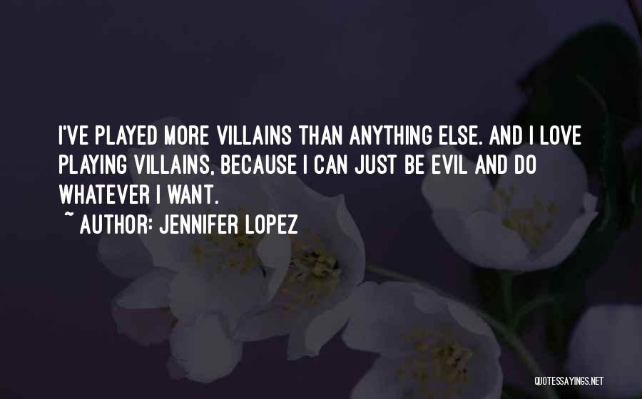 Evil Villains Quotes By Jennifer Lopez