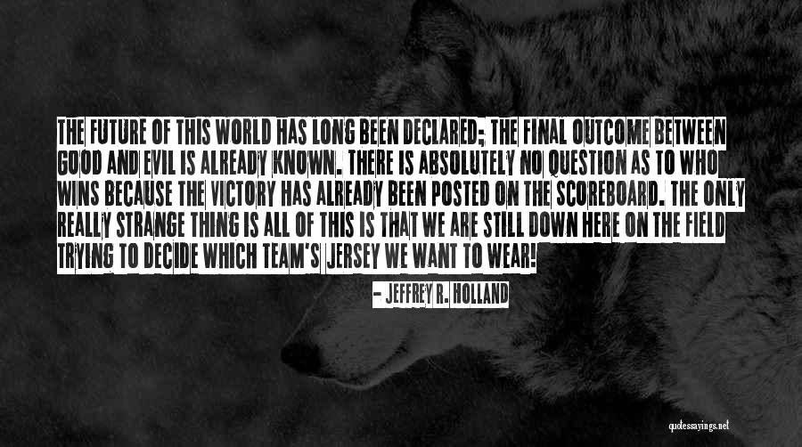 Evil Wins Quotes By Jeffrey R. Holland Evil Wins Quotes By Jeffrey R. Holland