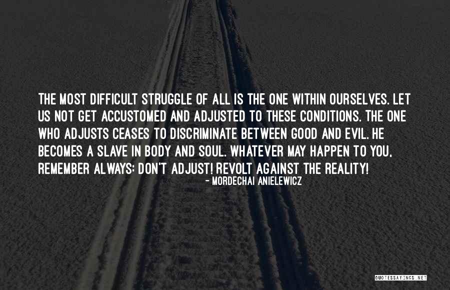 Evil Within Us All Quotes By Mordechai Anielewicz Evil Within Us All Quotes By Mordechai Anielewicz