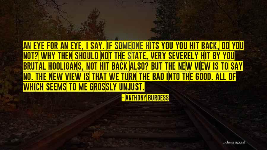 Evil You Do Quotes By Anthony Burgess Evil You Do Quotes By Anthony Burgess