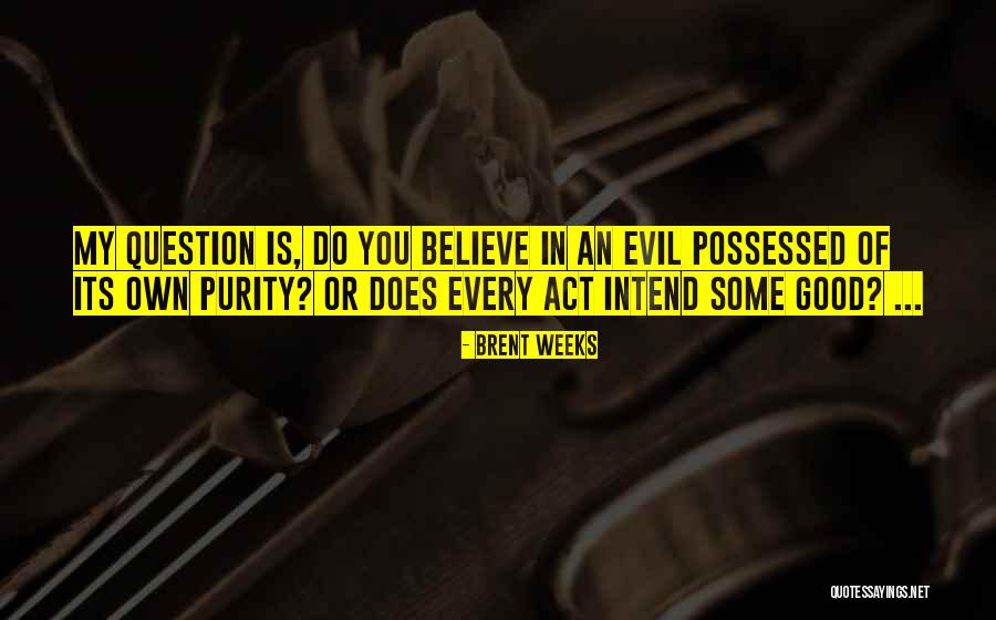 Evil You Do Quotes By Brent Weeks Evil You Do Quotes By Brent Weeks