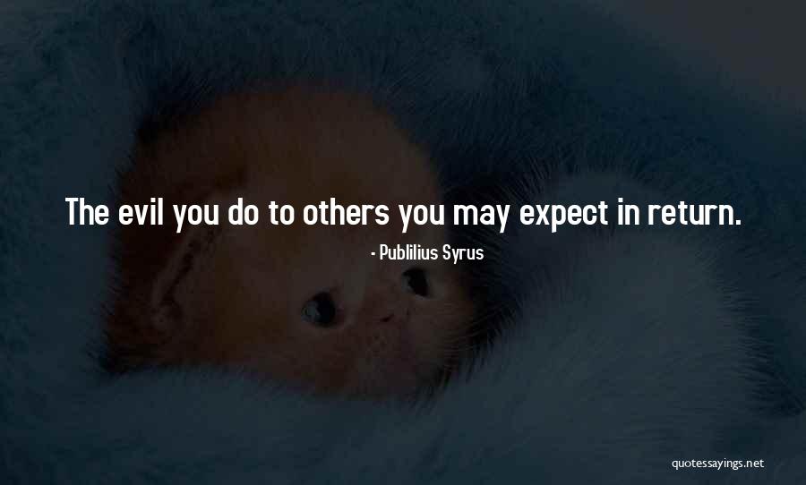 Evil You Quotes By Publilius Syrus Evil You Quotes By Publilius Syrus
