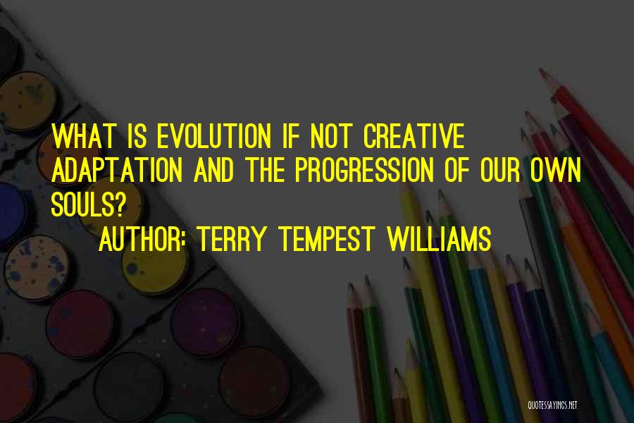 Evolution And Adaptation Quotes By Terry Tempest Williams