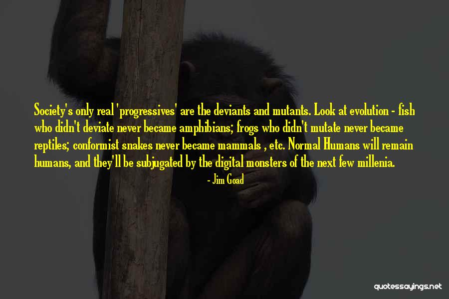 Evolution Of Humans Quotes By Jim Goad Evolution Of Humans Quotes By Jim Goad