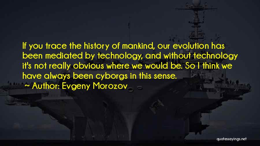 Evolution Of Mankind Quotes By Evgeny Morozov