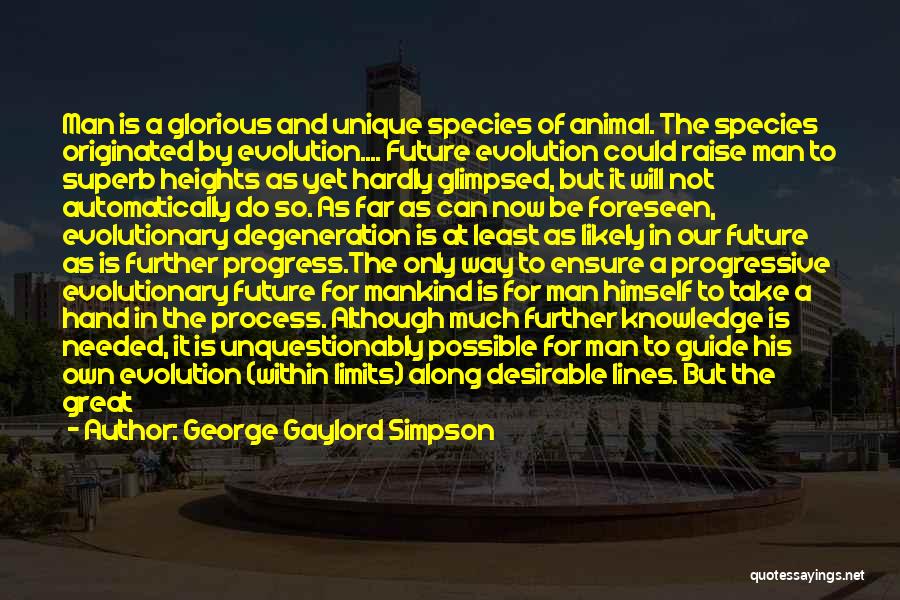 Evolution Of Mankind Quotes By George Gaylord Simpson