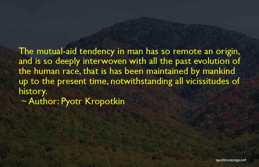 Evolution Of Mankind Quotes By Pyotr Kropotkin