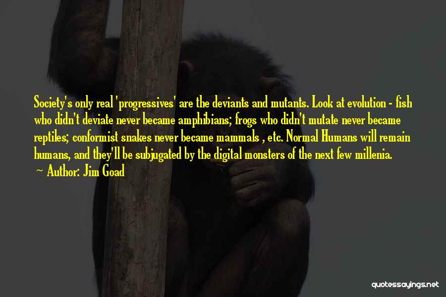 Evolution Of Society Quotes By Jim Goad