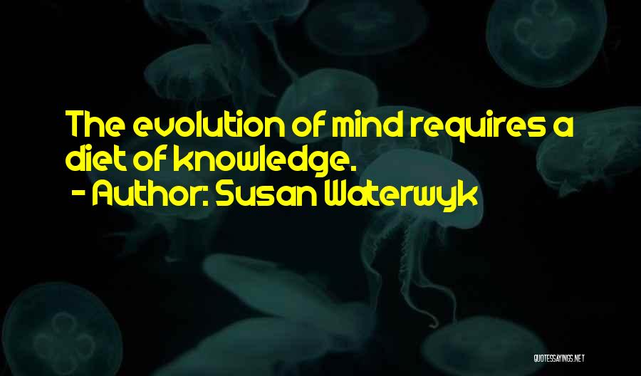 Evolution Of The Mind Quotes By Susan Waterwyk