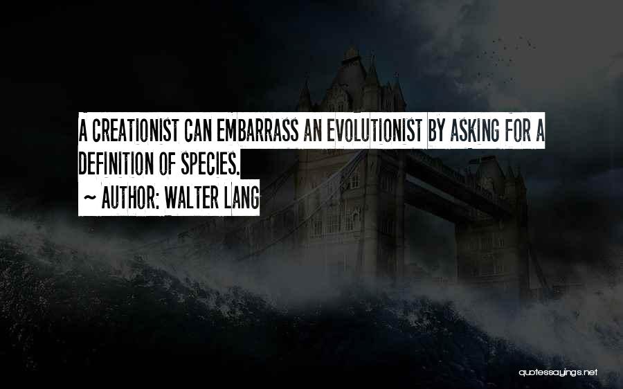 Evolutionist Vs Creationist Quotes By Walter Lang