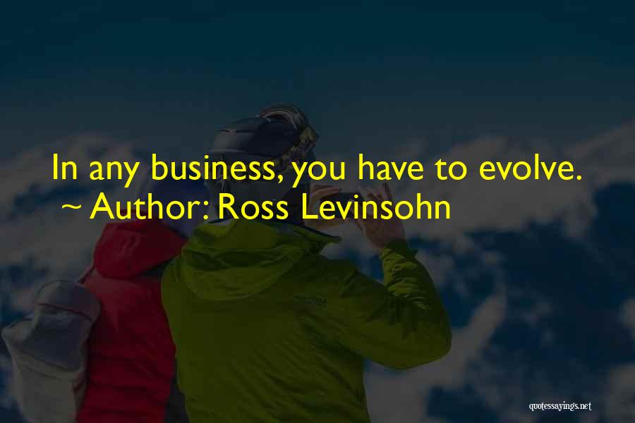 Evolve Business Quotes By Ross Levinsohn