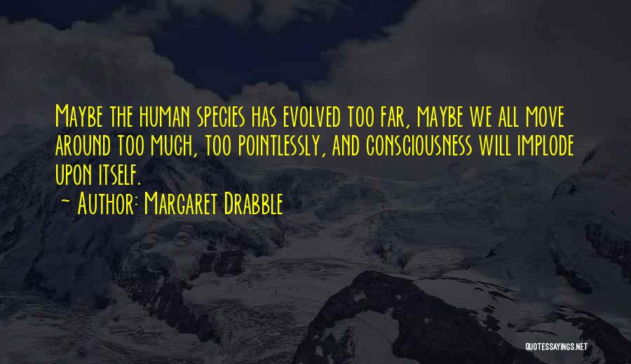 Evolved Quotes By Margaret Drabble