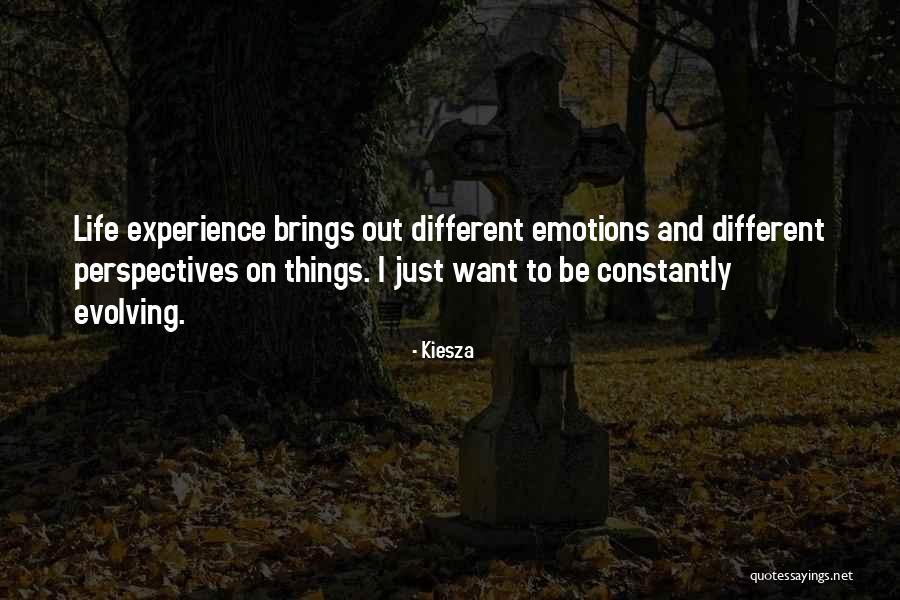 Evolving With Life Quotes By Kiesza Evolving With Life Quotes By Kiesza