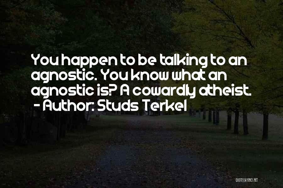 Ex Atheist Quotes By Studs Terkel