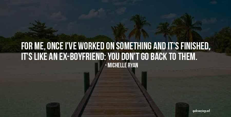 Ex Boyfriend Come Back Quotes By Michelle Ryan