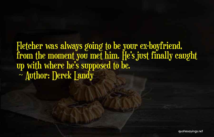 Ex Boyfriend Quotes By Derek Landy