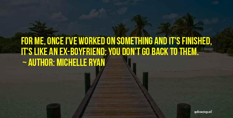 Ex Boyfriend Quotes By Michelle Ryan