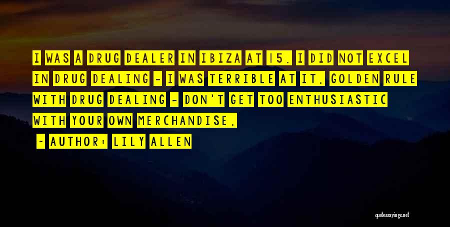 Ex Drug Dealer Quotes By Lily Allen