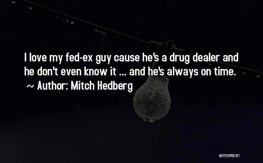 Ex Drug Dealer Quotes By Mitch Hedberg