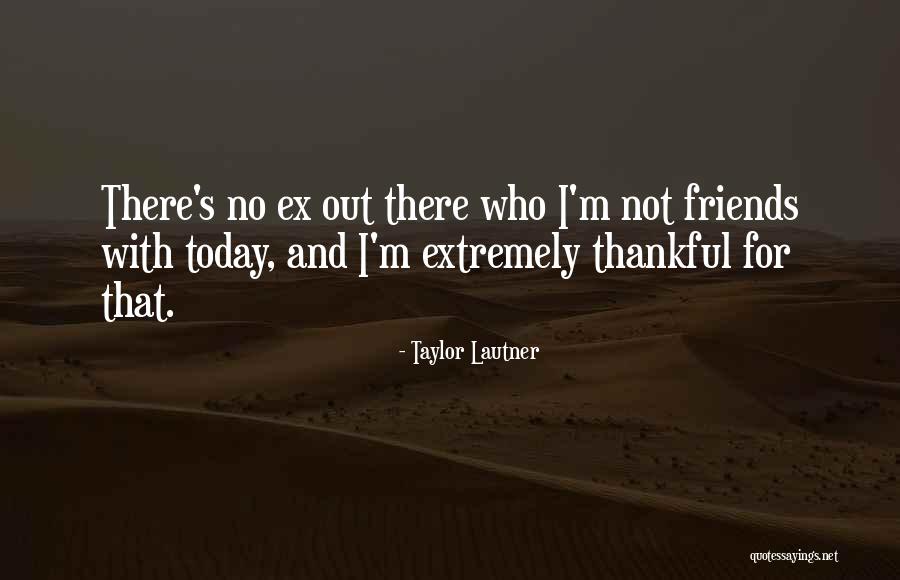 Ex Friends Quotes By Taylor Lautner Ex Friends Quotes By Taylor Lautner