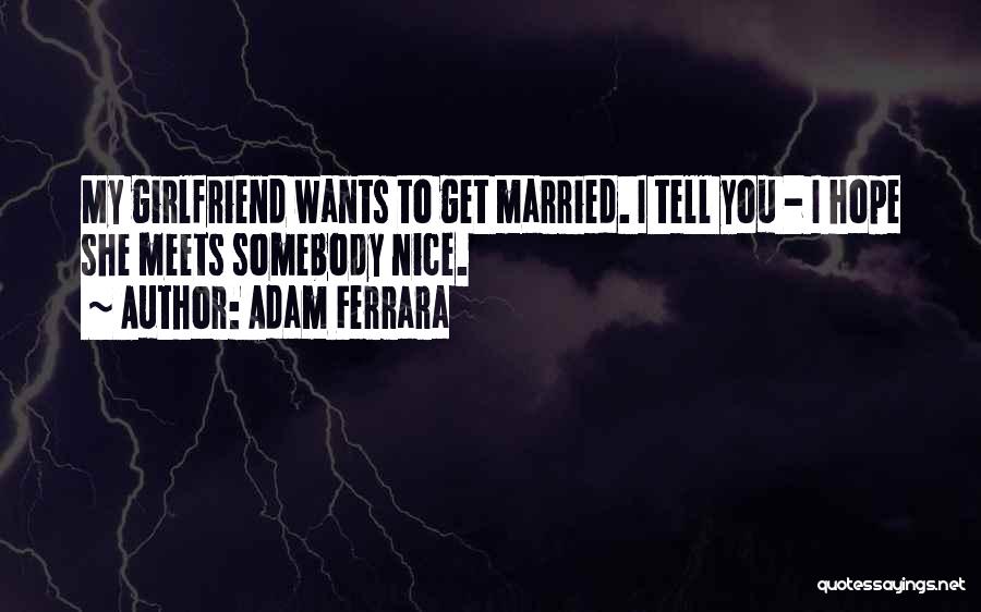 Ex Girlfriend Nice Quotes By Adam Ferrara
