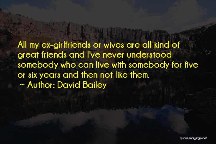 Ex Girlfriends Are Like Quotes By David Bailey