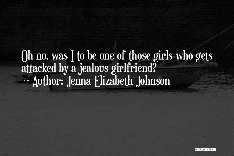 Ex Girlfriend's Jealousy Quotes By Jenna Elizabeth Johnson