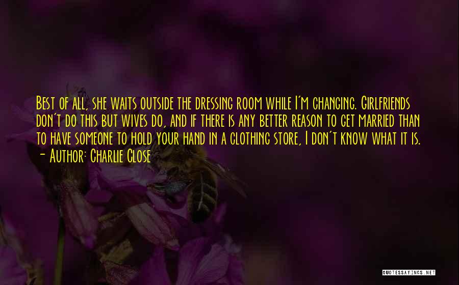 Ex Girlfriends Marriage Quotes By Charlie Close