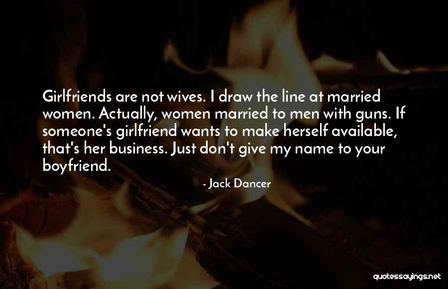 Ex Girlfriends Of Your Boyfriend Quotes By Jack Dancer Ex Girlfriends Of Your Boyfriend Quotes By Jack Dancer