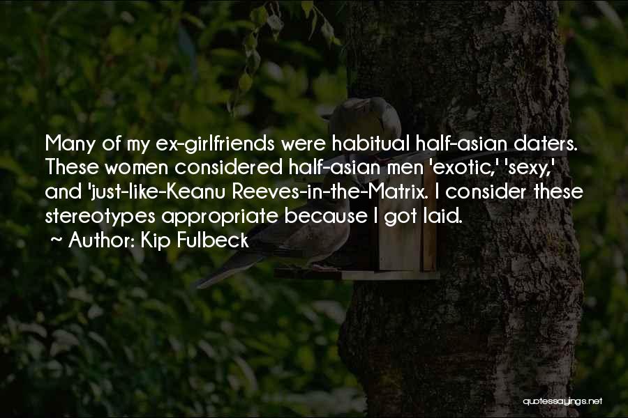 Ex Girlfriends Quotes By Kip Fulbeck
