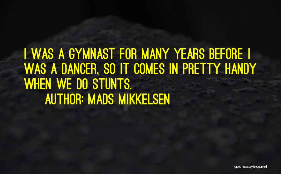 Ex Gymnast Quotes By Mads Mikkelsen