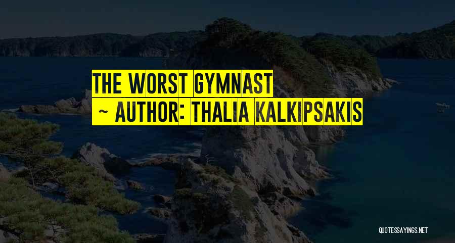 Ex Gymnast Quotes By Thalia Kalkipsakis