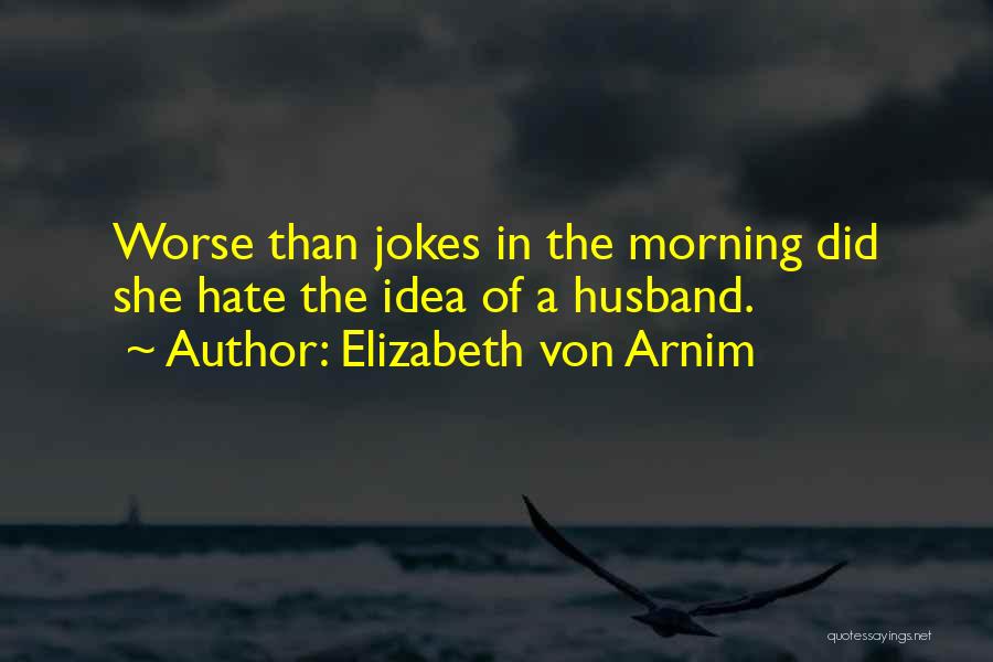 Ex Husband Jokes Quotes By Elizabeth Von Arnim