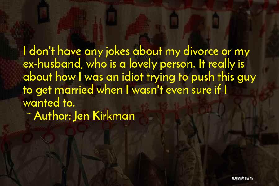 Ex Husband Jokes Quotes By Jen Kirkman