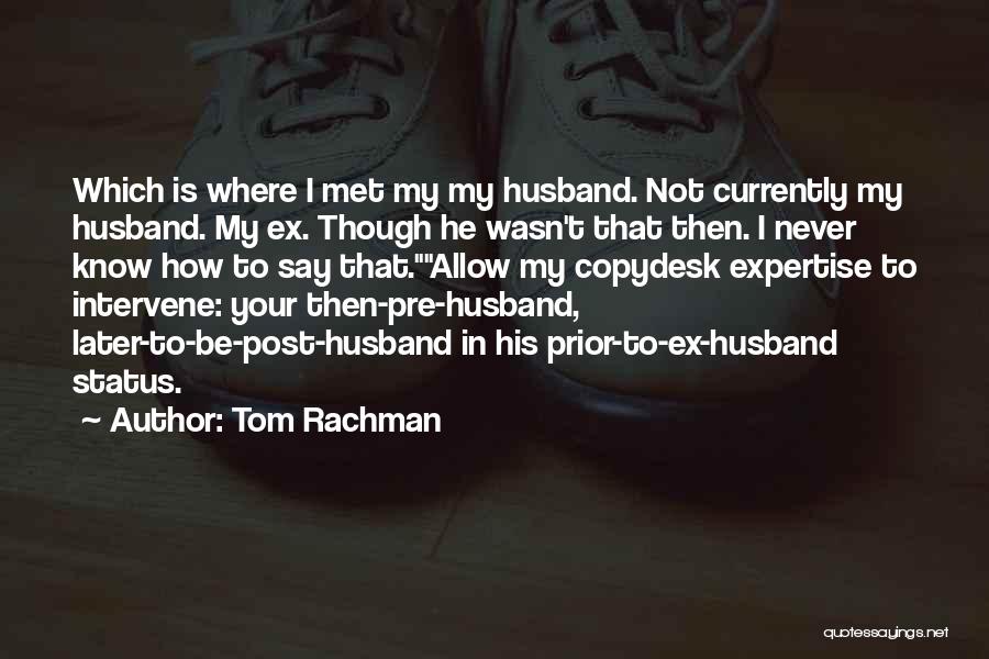 Ex Husband Quotes By Tom Rachman