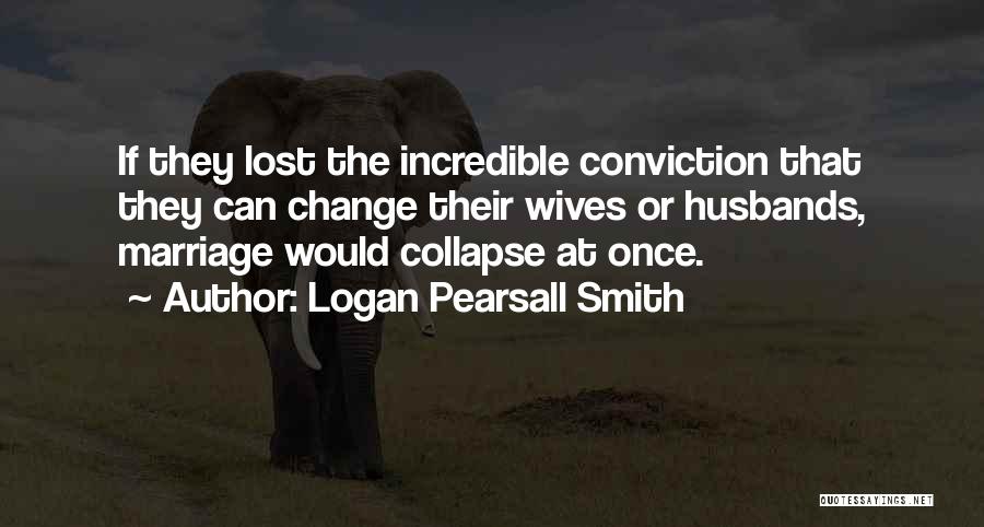 Ex Husbands Quotes By Logan Pearsall Smith