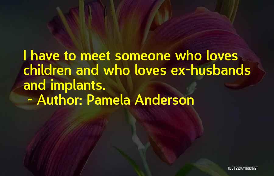 Ex Husbands Quotes By Pamela Anderson