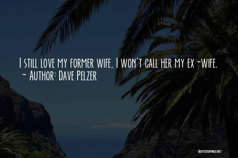 Ex Love Quotes By Dave Pelzer