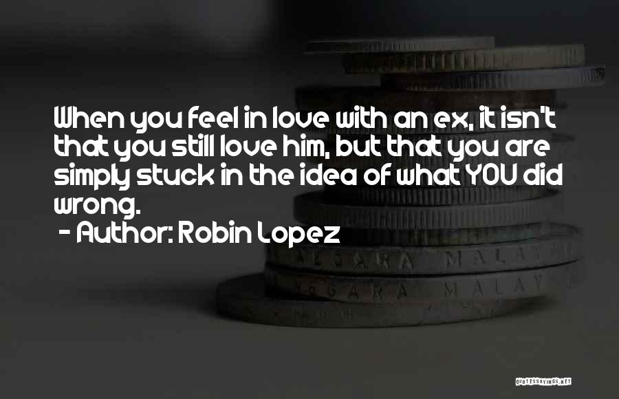 Ex Love Quotes By Robin Lopez