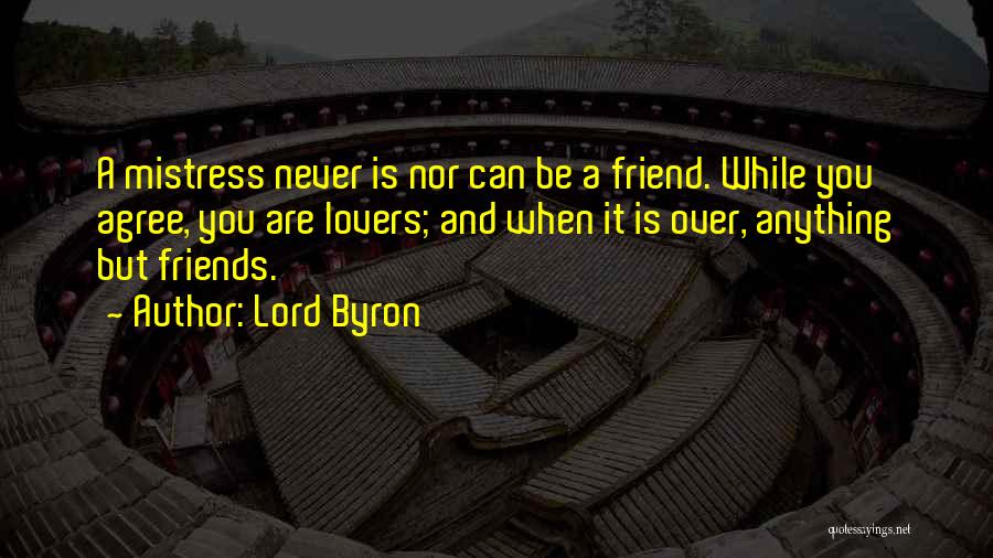 Ex Lovers Can Never Be Friends Quotes By Lord Byron