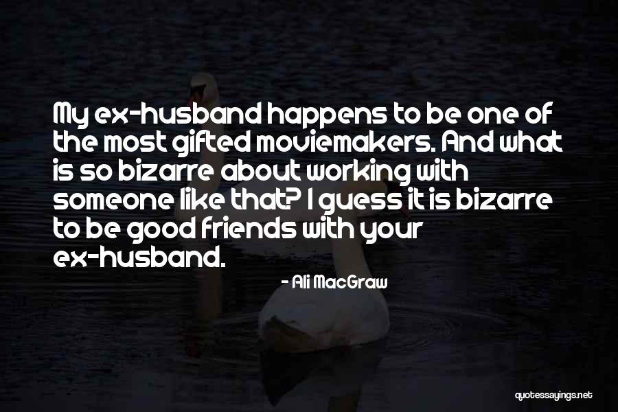 Ex With Someone Quotes By Ali MacGraw Ex With Someone Quotes By Ali MacGraw
