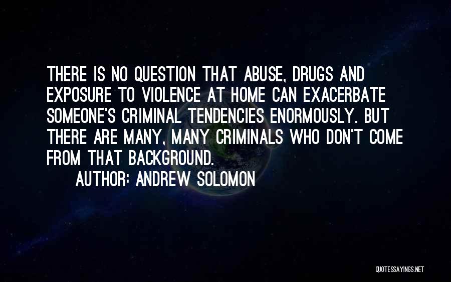 Exacerbate Quotes By Andrew Solomon