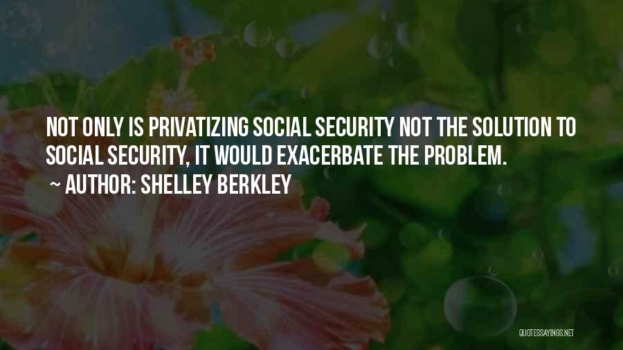 Exacerbate Quotes By Shelley Berkley