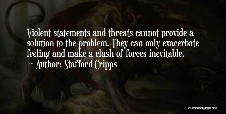 Exacerbate Quotes By Stafford Cripps
