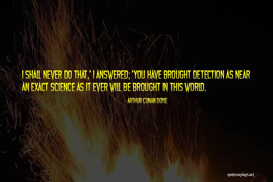 Exact Science Quotes By Arthur Conan Doyle Exact Science Quotes By Arthur Conan Doyle