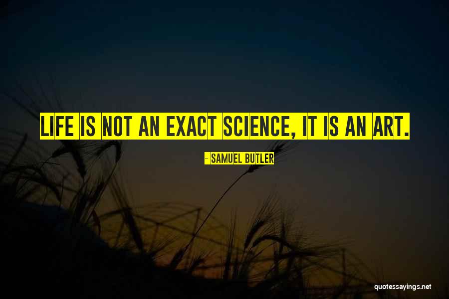 Exact Science Quotes By Samuel Butler Exact Science Quotes By Samuel Butler
