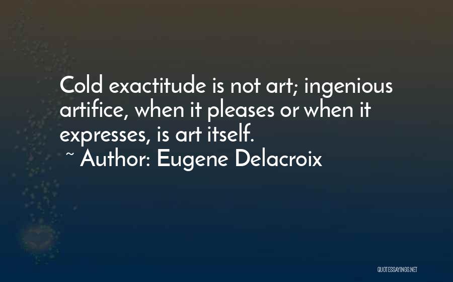 Exactitude Quotes By Eugene Delacroix