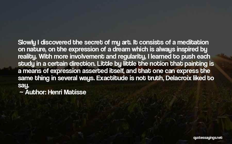 Exactitude Quotes By Henri Matisse