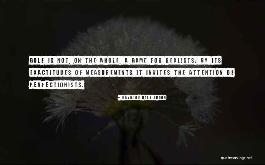 Exactitudes Quotes By Heywood Hale Broun Exactitudes Quotes By Heywood Hale Broun