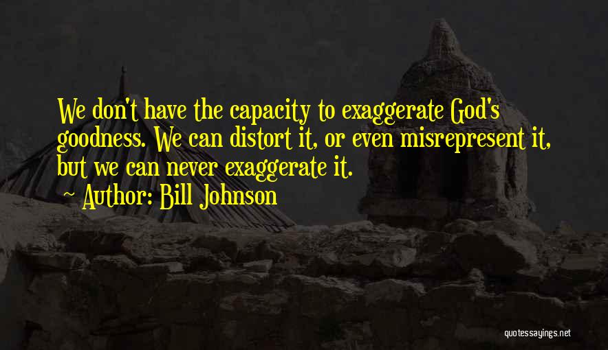 Exaggerate Quotes By Bill Johnson